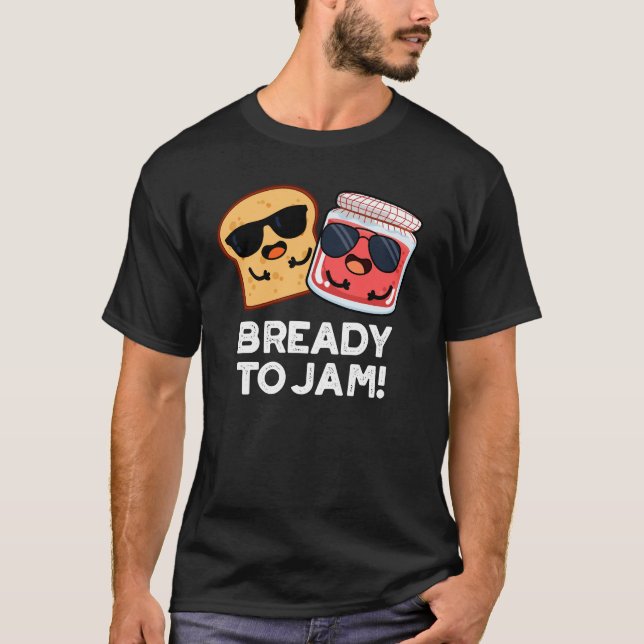 Bready to jam Funny Bread Jam Pun Dark BG T-Shirt (Vorderseite)