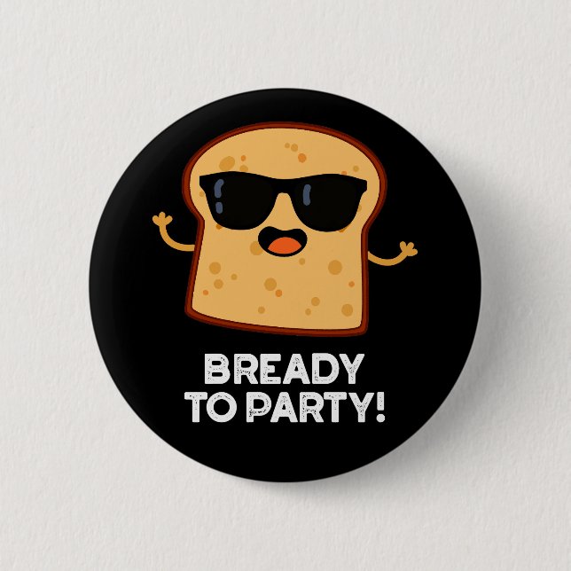Bready to Party Funny Food Brot Puppe Dark BG Button (Vorderseite)