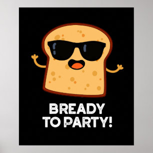 Bready to Party Funny Food Brot Puppe Dark BG Poster