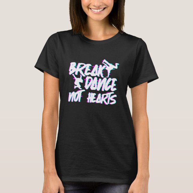 Break Dance Not Heardance Hip Hop T-Shirt (Vorderseite)
