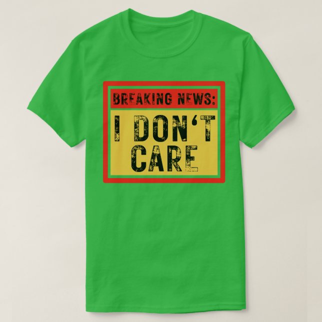 Break News I Dont Care Funny Sarcastic 7 T-Shirt (Design vorne)
