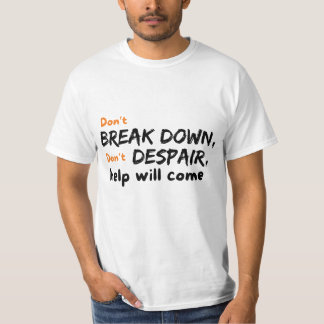 Break nicht ab Verzweiflung nicht Hilfe kommt T-Shirt