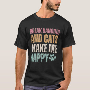 Break Tanzen und Katzen machen mich glücklich T-Shirt