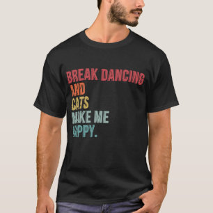 Break Tanzen und Katzen machen mich glücklich T-Shirt