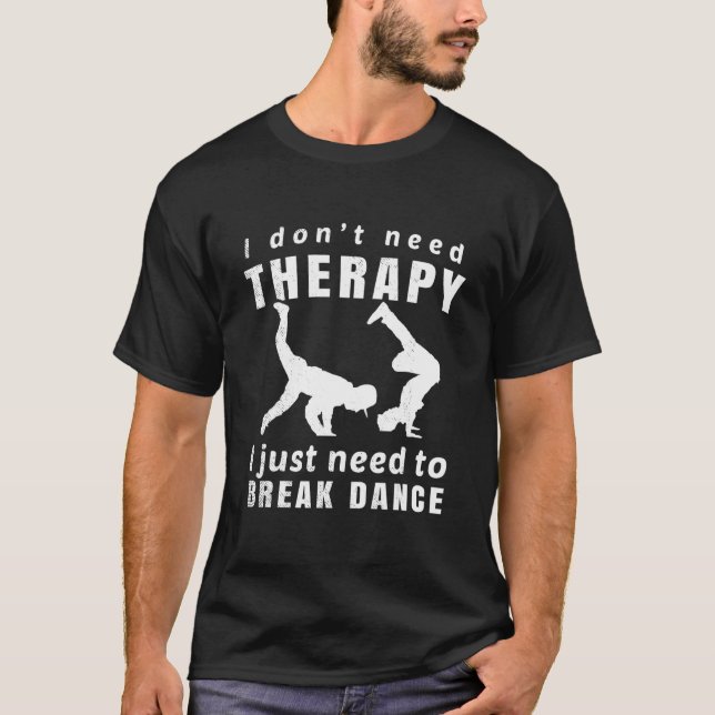 Breakdance I don't need therapy funny memes graphi T-Shirt (Vorderseite)