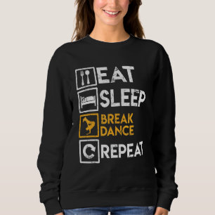 Breakdancer Sprichwort essen Sleep Break Tanz Wied Sweatshirt
