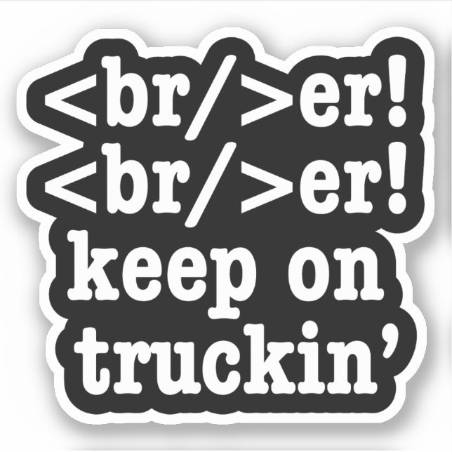 Breaker! behalt auf Truckin' // HTML Code Aufkleber (Vorderseite)