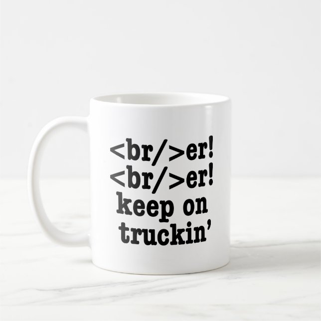 Breaker! behalt auf Truckin' // HTML Code Kaffeetasse (Links)