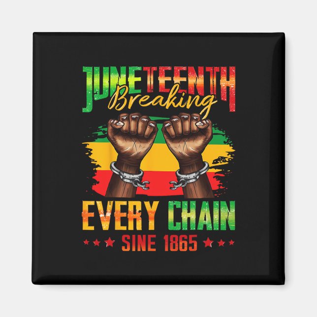 Breaking Every Chain Seit 1865 Juneteenth _3  Magnet (Vorne)