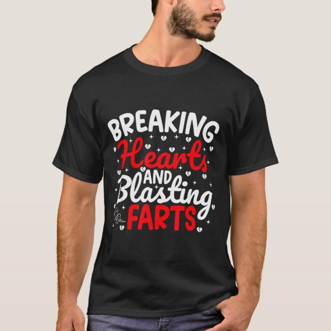 Breaking Hearts And Blasting Farts Valentine Funny T-Shirt (Vorderseite)