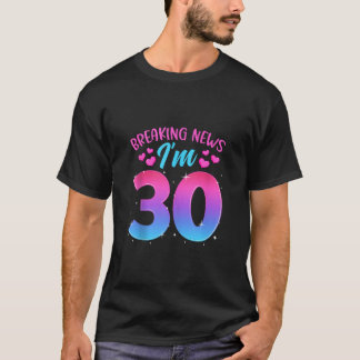 Breaking New I m 30 30 Years Birthday Celebrat T-Shirt