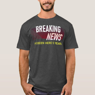 Breaking News 5 Jahre Arbeit Anniversary Mitarbeit T-Shirt