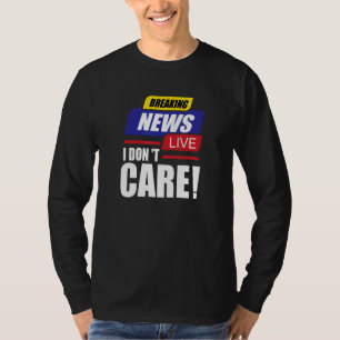 Breaking News, die ich nicht interessieren, intere T-Shirt