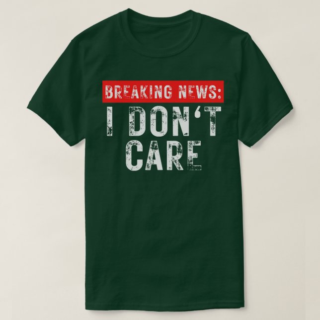 Breaking News I Dont e Funny Sarcastic 3 T-Shirt (Design vorne)