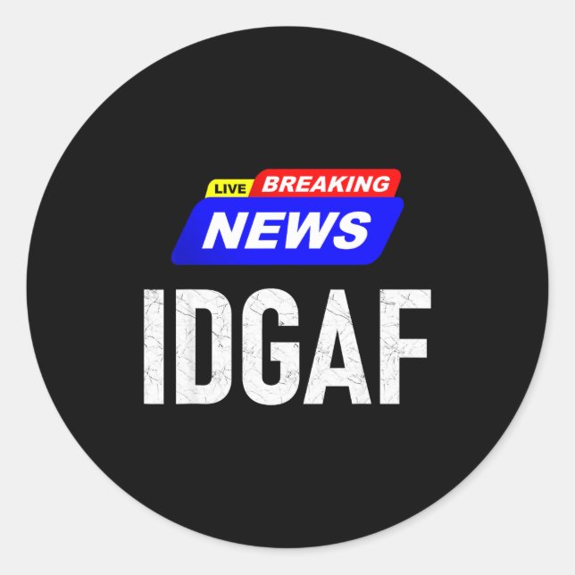 Breaking News I Don't Give A F-uck Idgaf Slang Sar Runder Aufkleber (Vorderseite)