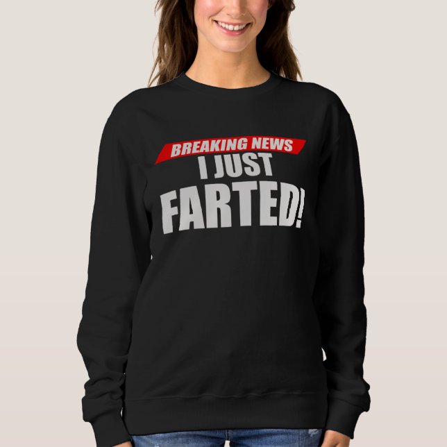 Breaking News I Just Farted Unique Sweatshirt (Vorderseite)