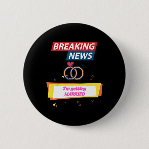 Breaking News Ich heirate, um Braut zu sein Bräuti Button