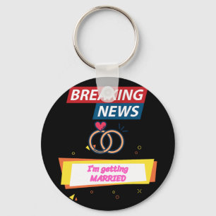 Breaking News Ich heirate, um Braut zu sein Bräuti Schlüsselanhänger