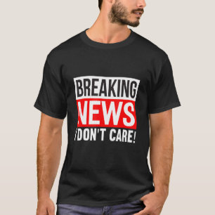 Breaking News Ich mag den lustigen Spaß Sarcasm Sa T-Shirt