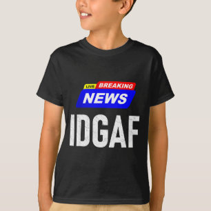 Breaking News Ist Mir Egal Idgaf Slang Sar T-Shirt