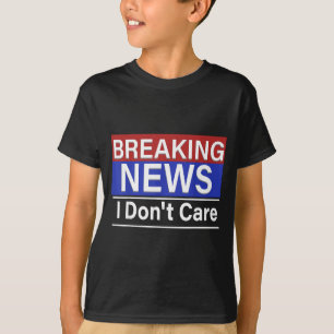 Breaking News Ist Mir Egal Lustiger Sarkasmus Humo T-Shirt