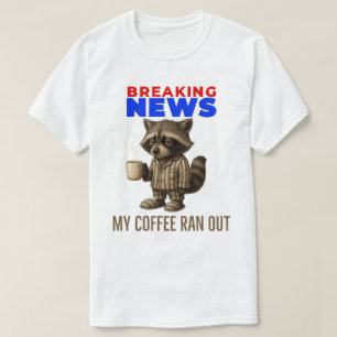 Breaking News: Mein Kaffee lief aus - Notruf T-Shirt