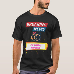 Breaking News werde ich heiraten, um Bride Groo zu T-Shirt