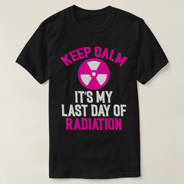 Breast Cancer Tee Keep Calm It's My Last Day Of Ra (Design vorne)