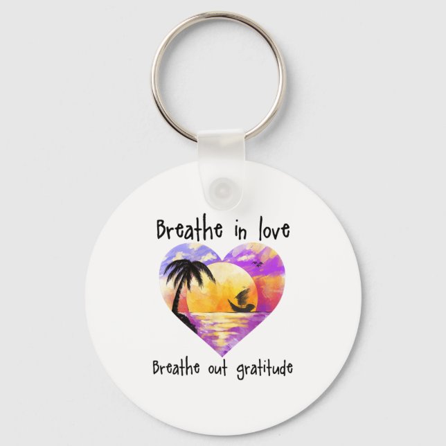Breathe In Love Breathe Out Gratitude Sitive Motiv Schlüsselanhänger (Vorderseite)
