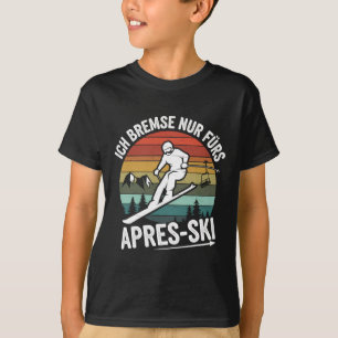 Bremse nur für Apres-Ski Skifahren Ski Ri T-Shirt