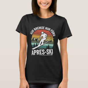 Bremse nur für Apres-Ski Skifahren Ski Ri T-Shirt