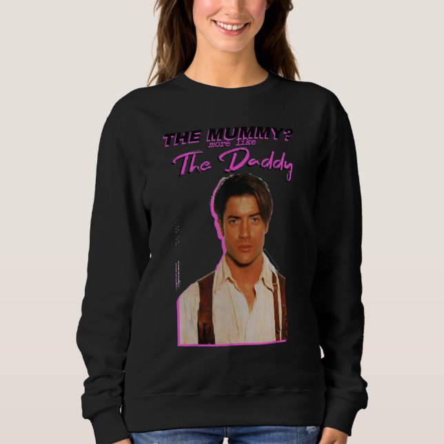 Brendans fraser die Mummys mehr wie der Papa Sweatshirt (Vorderseite)