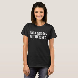Brennen Brücken nicht Hexen Halloween Hexe T-Shirt