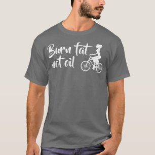 Brennen Fett nicht Öl Fahrrad MTB E-Bike Geschenk T-Shirt