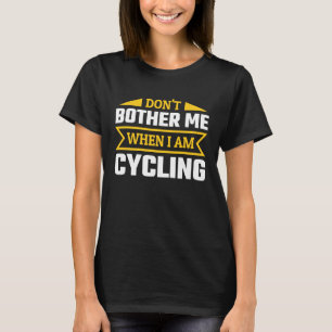 Brennen Sie mich nicht beim Radfahren T-Shirt