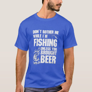 Brennen Sie mich nicht, wenn ich fische, es sei de T-Shirt