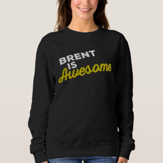 BRENT IS AWESOME Support Team Positive Cheer Fan Sweatshirt