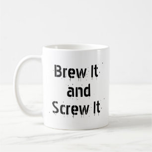 Brew It and Screening It - Sarcastic Coffee Tasse