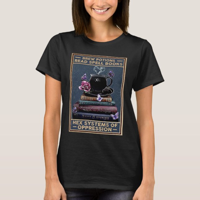 Brew Potions Read Spell Books Hex Systems Of Oppre T-Shirt (Vorderseite)