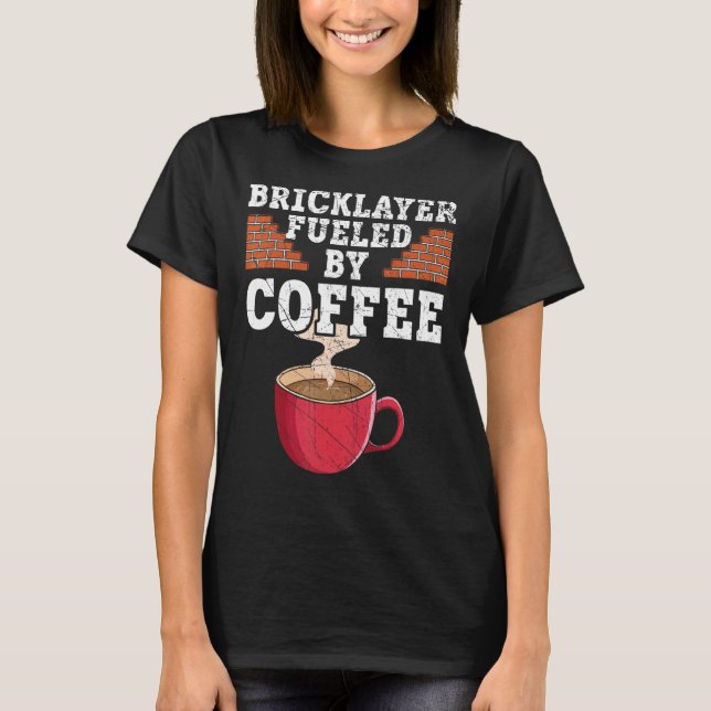 Bricklayer, gespeist durch Coffee Drinker Coffein  T-Shirt (Vorderseite)