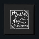 Bridal Wedding Mama Mutter des Bräutigams Magnet<br><div class="desc">Bridal Wedding Mama Mutter des Bräutigams</div>