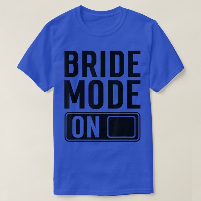 Bride Mode on funny Bride  T-Shirt (Design vorne)