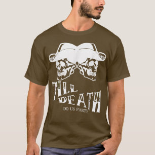 Bride Or Die Till Death Do Us Party Do Us Part T-Shirt