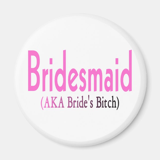 Bridesmaid (AKA) Magnet (Vorne)