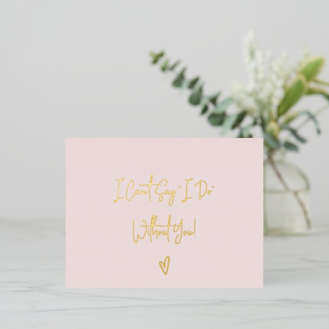 Bridesmaid Invitation I Can't Say I Do Without You (Debout devant)