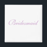 Bridesmaid Magnet<br><div class="desc">Bridesmaid</div>