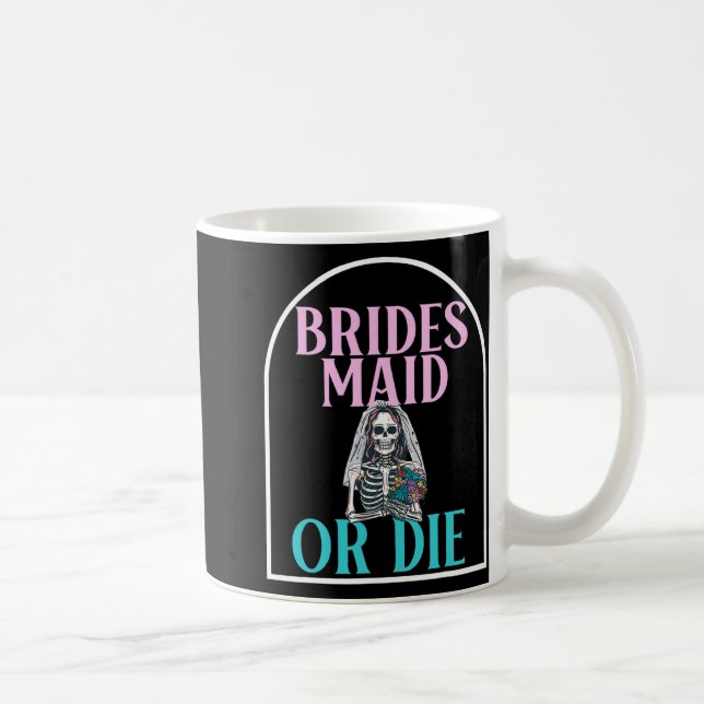 Bridesmaid oder Die Bridge Junggeselinnen-Abschied Kaffeetasse (Rechts)