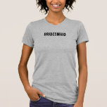 Bridesmaid T-Shirt<br><div class="desc">Bridesmaid T - Shirt</div>