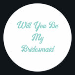 Bridesmaid Vorschlag Aquamarin Blue Elegante Weddi Runder Aufkleber<br><div class="desc">Entworfen mit dem eigenen Text für Brautjungfrau Vorschlag! Sie können den Text für einen anderen Zweck ändern oder die Farben ändern,  wie Sie möchten!</div>