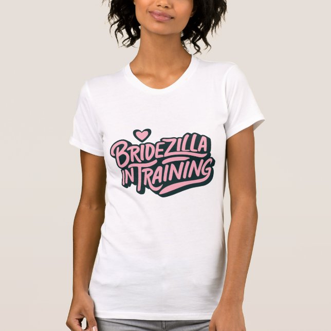 Bridezilla in der Ausbildung T-Shirt (Vorderseite)